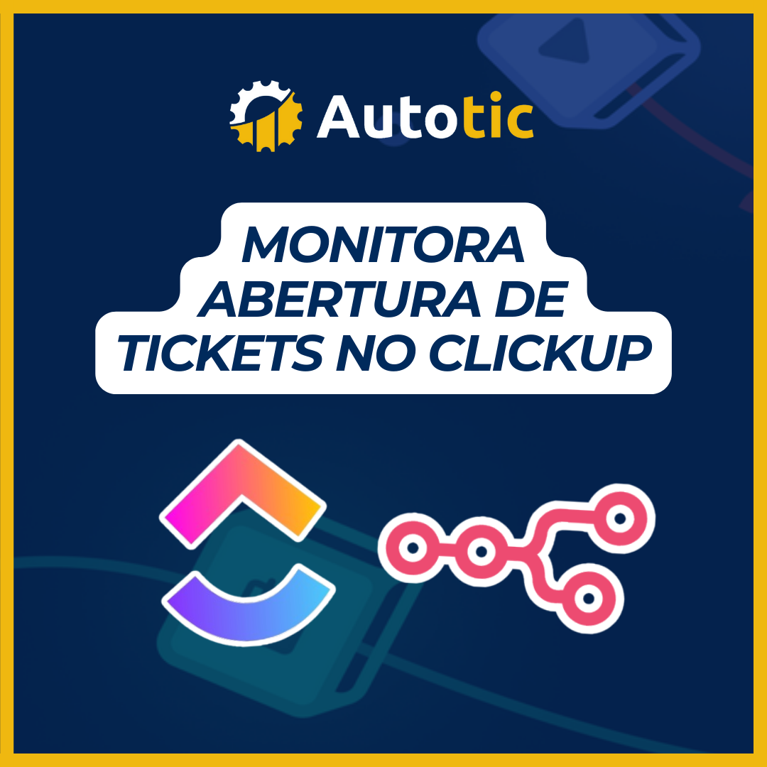 Monitora abertura de tickets no ClickUp